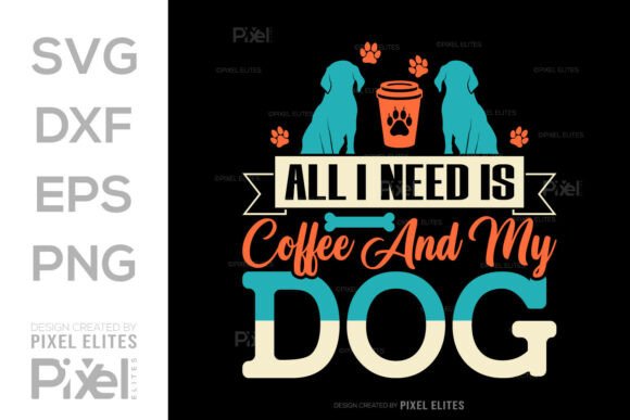 All I Need is Coffee and My Dog SVG File