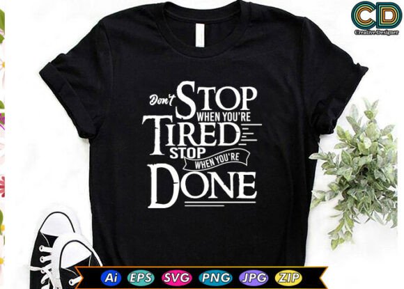 Don’t Stop When You’re Tired Stop When You’re Done