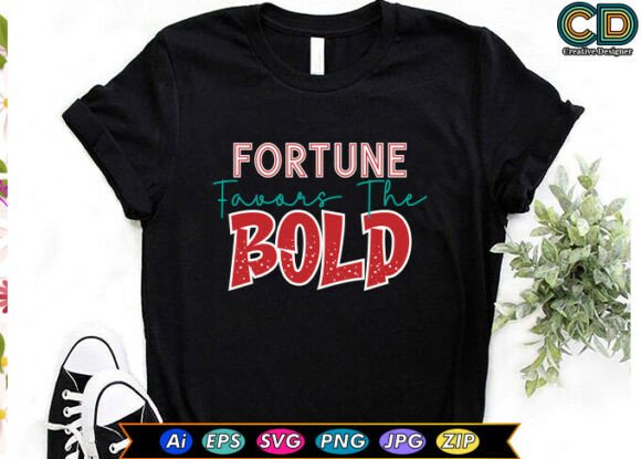 FORTUNE FAVORS the BOLD