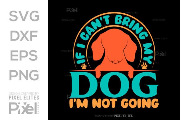 If I Can’t Bring My Dog Im Not Going SVG