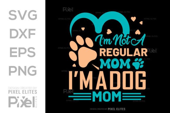 I’m Not a Regular Mom I’m a Dog Mom SVG
