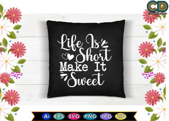 LIFE is SHORT MAKE IT SWEET