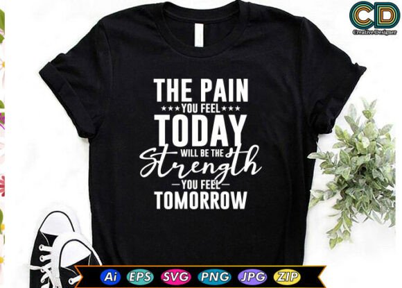 The Pain You Feel Today Will Be the Stre